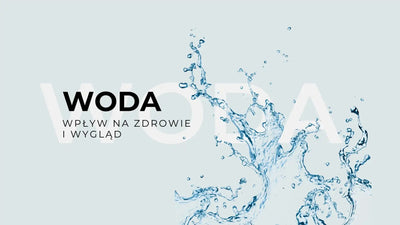 Woda: wpływ na zdrowie i wygląd