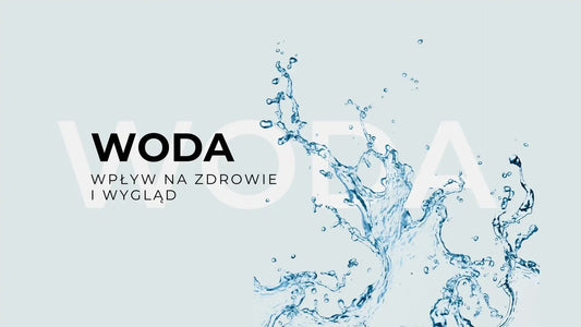 Woda: wpływ na zdrowie i wygląd