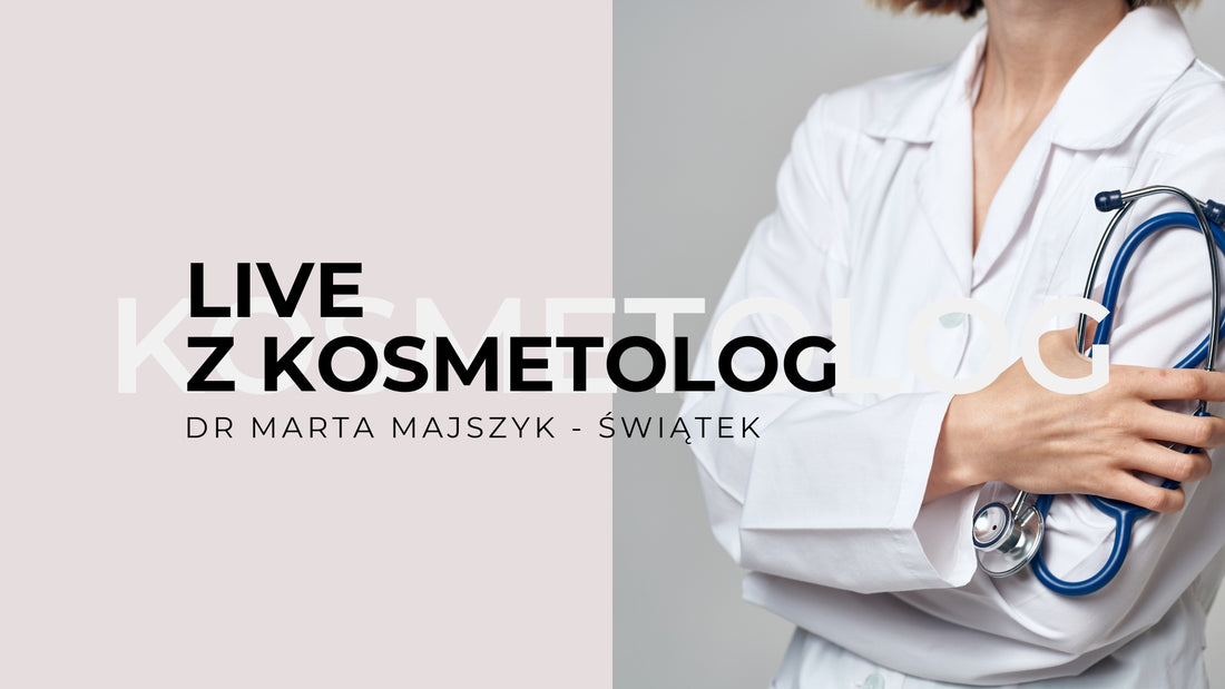 Live z kosmetolog Martą Majszyk - Świątek
