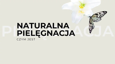 Czym jest naturalna pielęgnacja